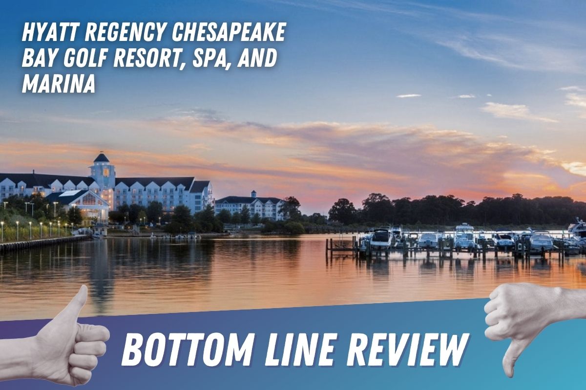 Hyatt Regency Chesapeake Bay Golf Resort, Spa, and Marina Bottom Line Review