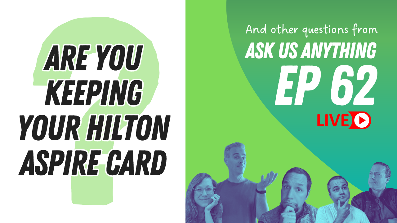 Are you keeping your Hilton Aspire Card - Ask Us Anything Ep 62