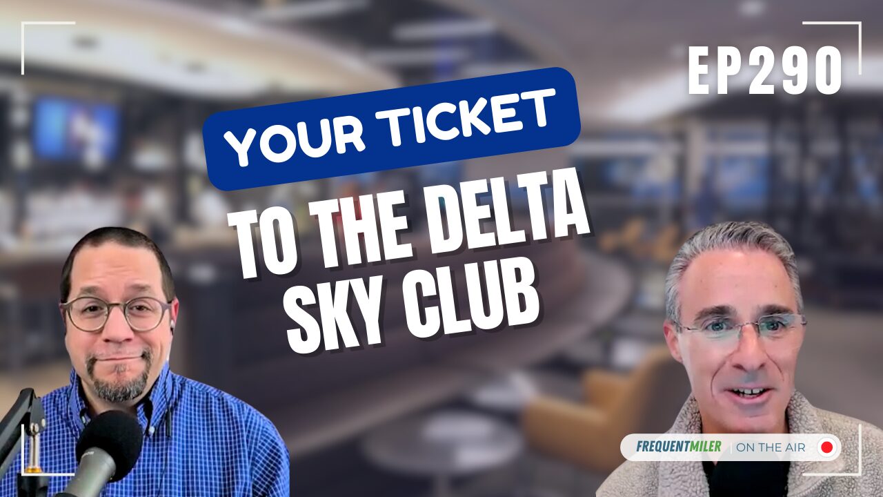 Your ticket to the Delta Sky Club | Frequent Miler on the Air Ep290 | 1-17-25 | Podcast