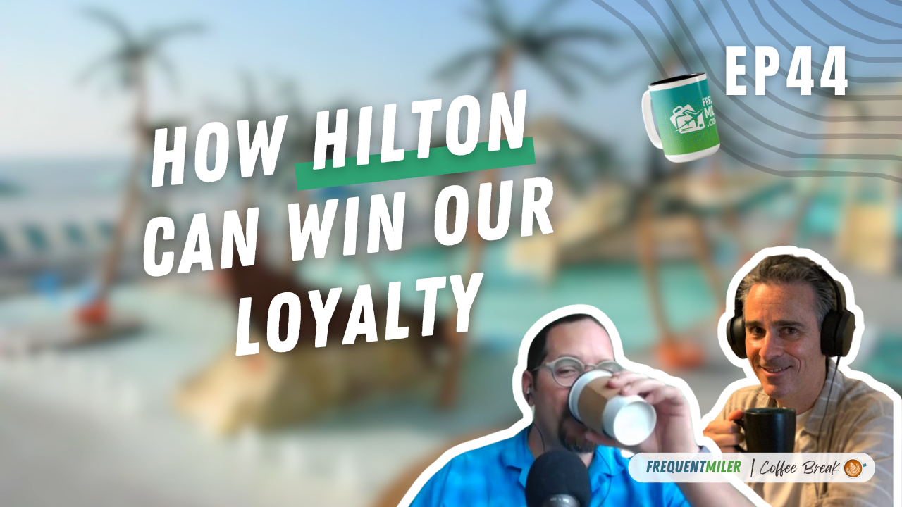 How Hilton can win our loyalty | Coffee Break Ep44 | 2-4-25