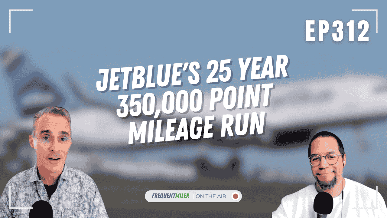 JetBlue's 25 year 350,000 point mileage run | Frequent Miler on the Air Ep312 | 6-27-25 | Podcast