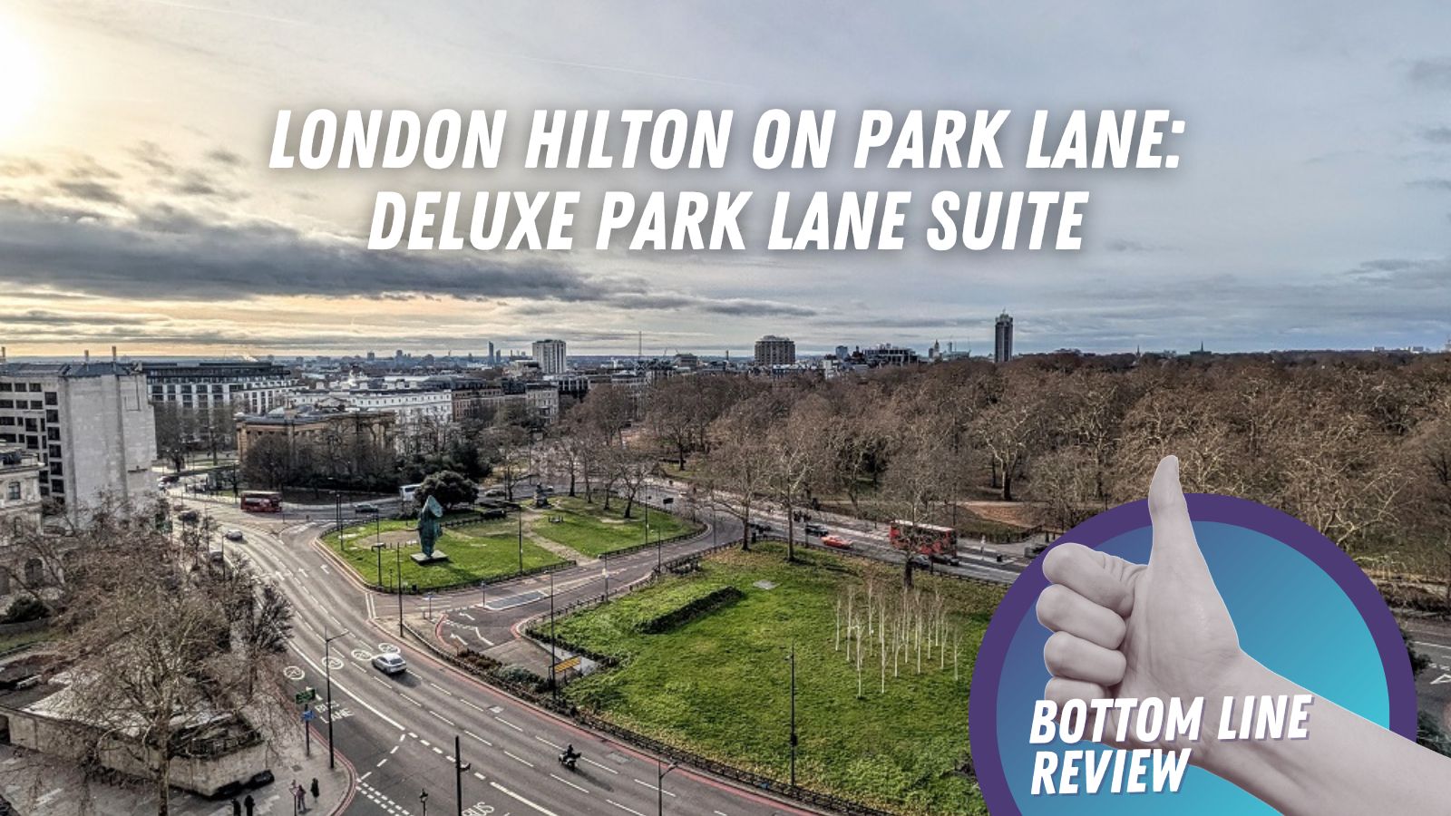 London Hilton on Park Lane in a Deluxe Park Lane Suite Bottom Line Review